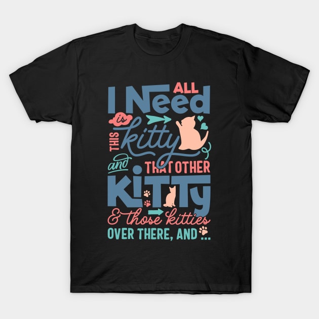 All I need is this kitty and that other kitty T-Shirt by TheBlackCatprints